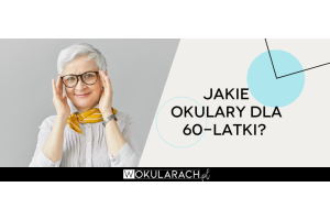 Jakie okulary dla 60-latki?