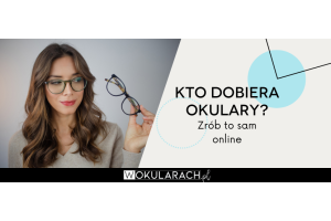 Kto dobiera okulary? Zrób to sam online