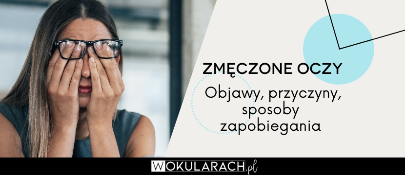 Zmęczone oczy – objawy, przyczyny, sposoby zapobiegania