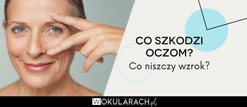 Co szkodzi oczom? Co niszczy wzrok?