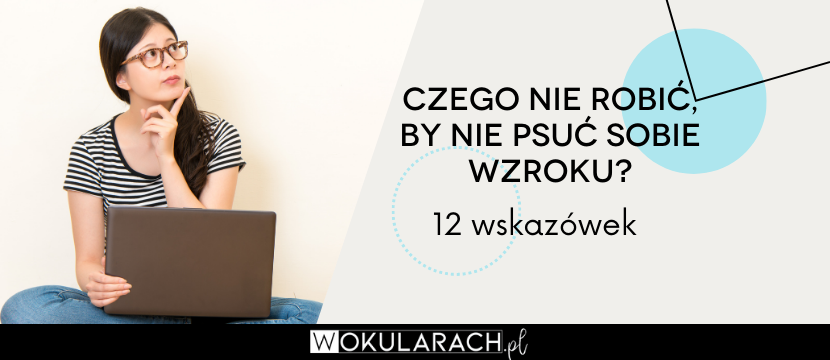 12 wskazówek czego nie należy robić, by nie psuć sobie wzroku