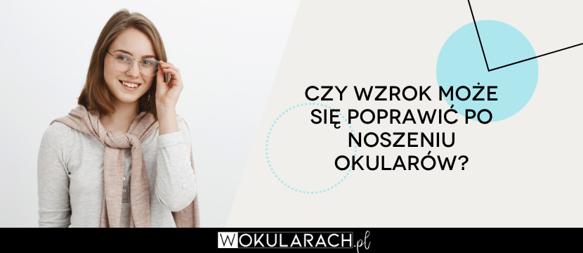 Czy wzrok może się poprawić po noszeniu okularów?