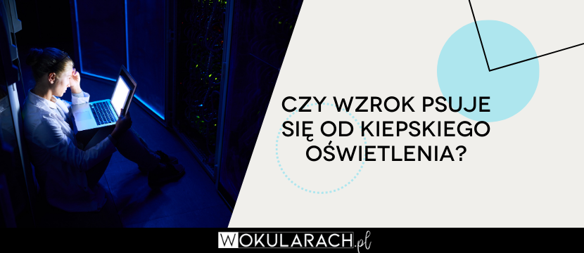 Czy wzrok psuje się od kiepskiego oświetlenia?