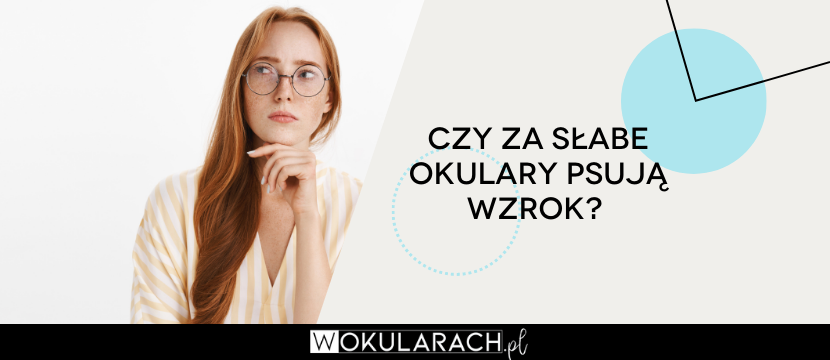 Czy za słabe okulary psują wzrok?