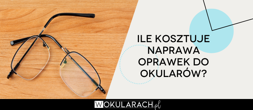 Ile kosztuje naprawa oprawek do okularów?