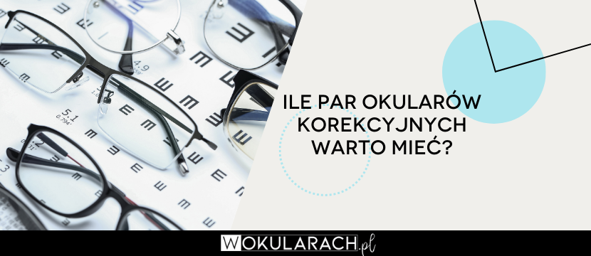 Ile par okularów korekcyjnych warto mieć?