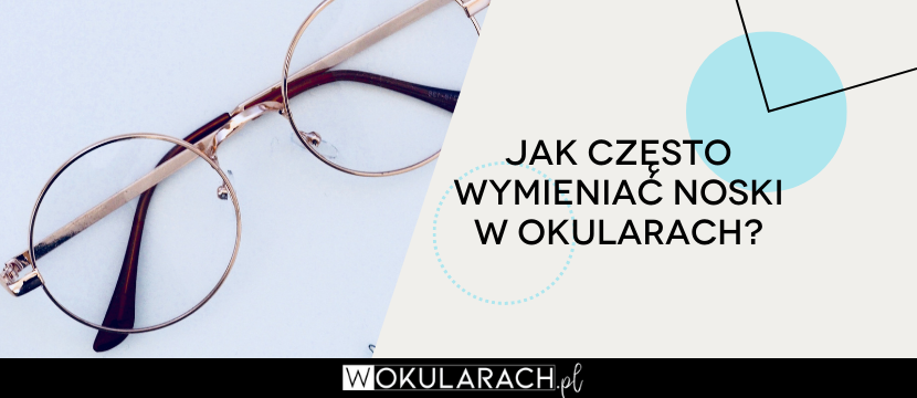 Jak często wymieniać noski w okularach