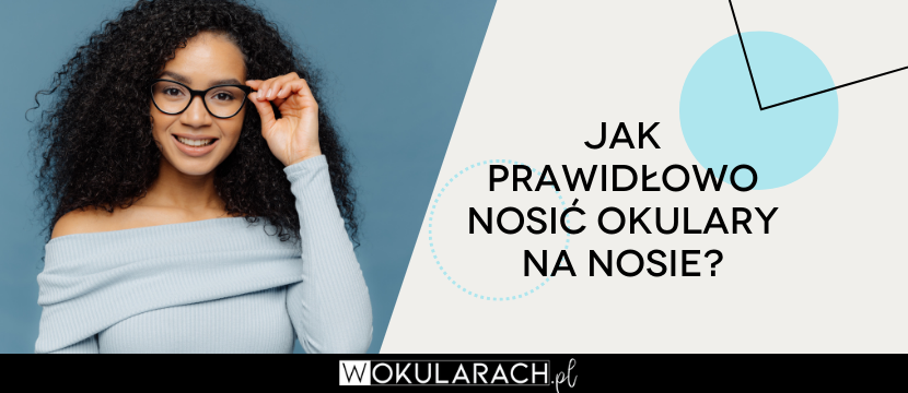 Jak prawidłowo nosić okulary na nosie?