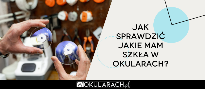 Jak sprawdzić jakie mam szkła w okularach?