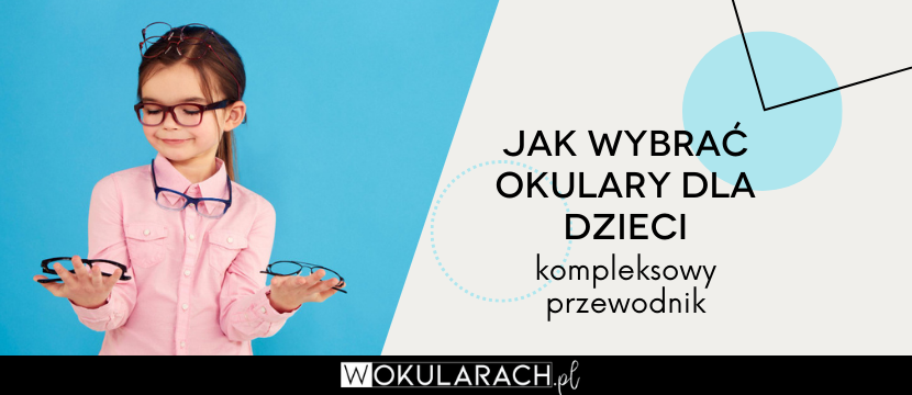 Jak wybrać okulary dla dzieci - kompleksowy przewodnik