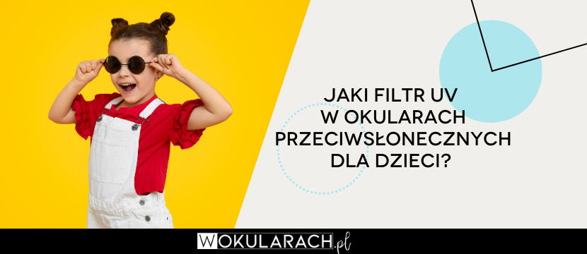 Jaki filtr UV w okularach przeciwsłonecznych dla dzieci?