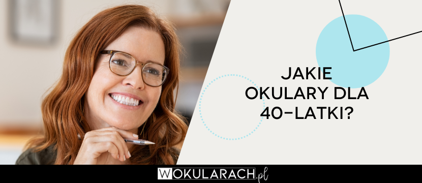 Jakie okulary dla 40-latki?