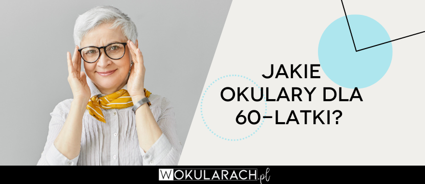 Jakie okulary dla 60-latki?