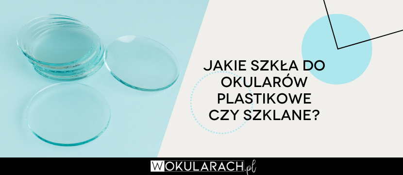 Jakie szkła do okularów plastikowe czy szklane?