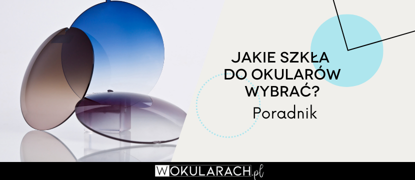 Jakie szkła do okularów wybrać? Poradnik