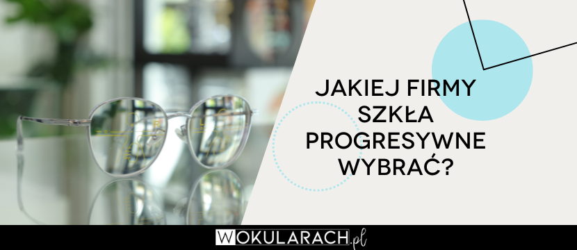 Jakiej firmy szkła progresywne wybrać?