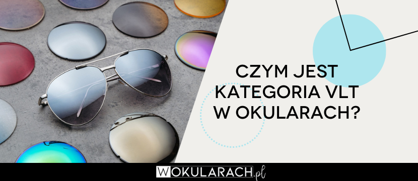 Czym jest kategoria VLT w okularach?