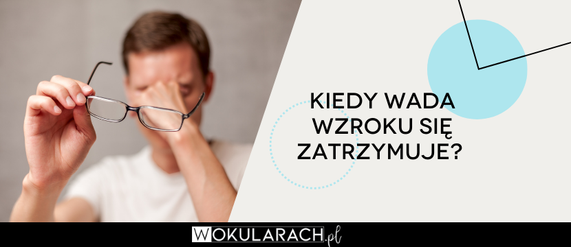 Kiedy wada wzroku się zatrzymuje?