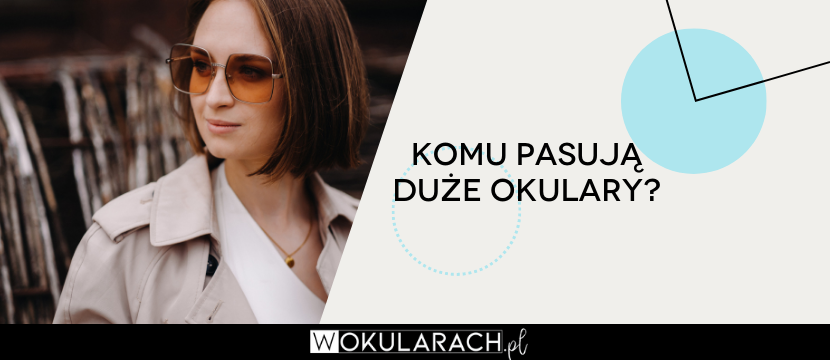 Komu pasują duże okulary?