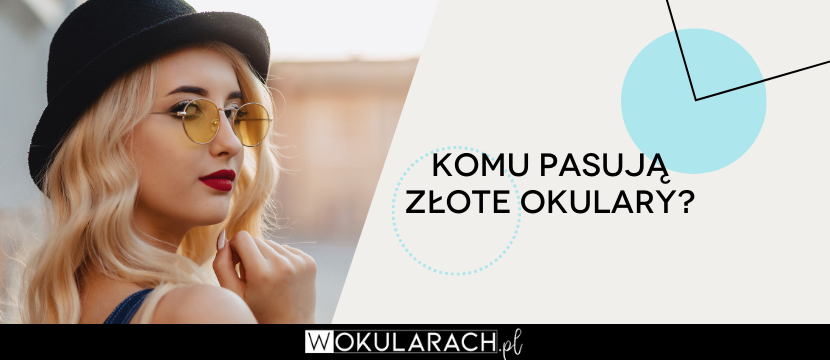 Komu pasują złote okulary?