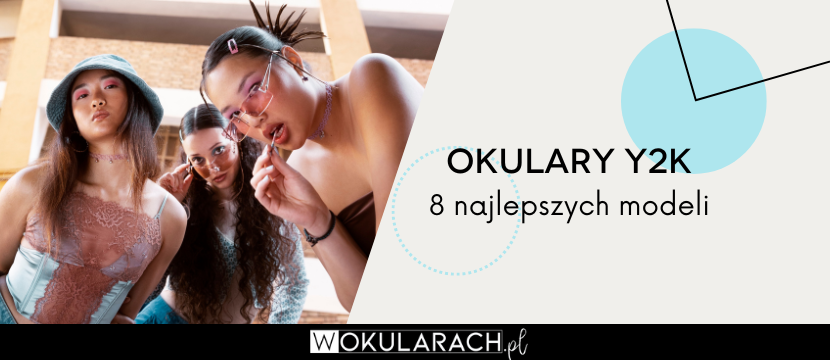 Okulary Y2K – jakie to? 8 najlepszych modeli