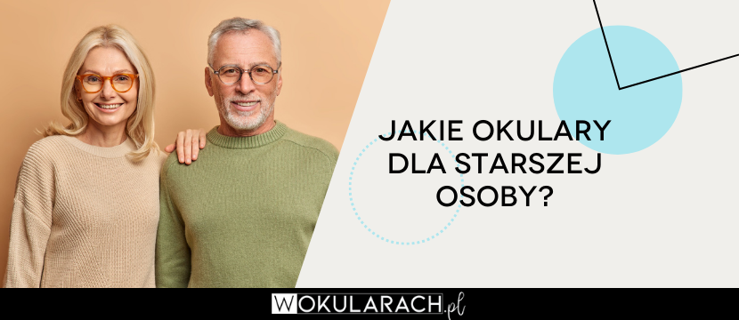 Jakie okulary dla starszej osoby?