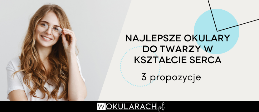 Najlepsze okulary do twarzy w kształcie serca – 3 propozycje