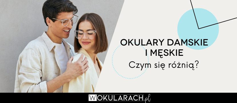 Okulary damskie i męskie – czym się różnią?