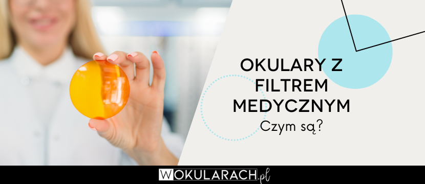 Okulary z filtrem medycznym - czym są?