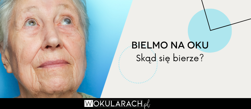 Bielmo na oku – skąd się bierze?