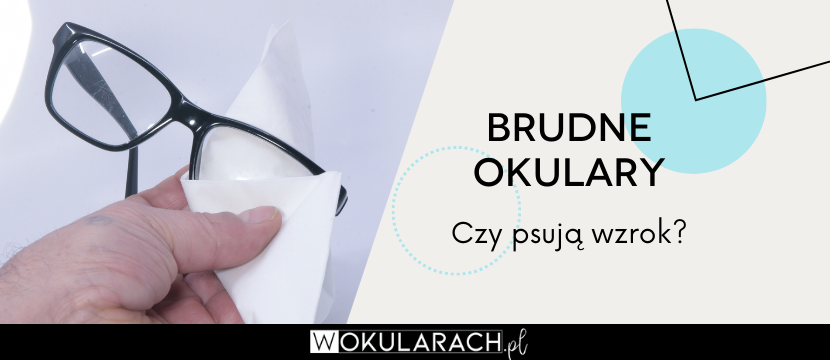 Czy brudne okulary psują wzrok?