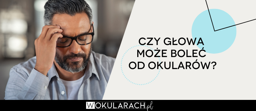 Czy może boleć głowa od okularów?