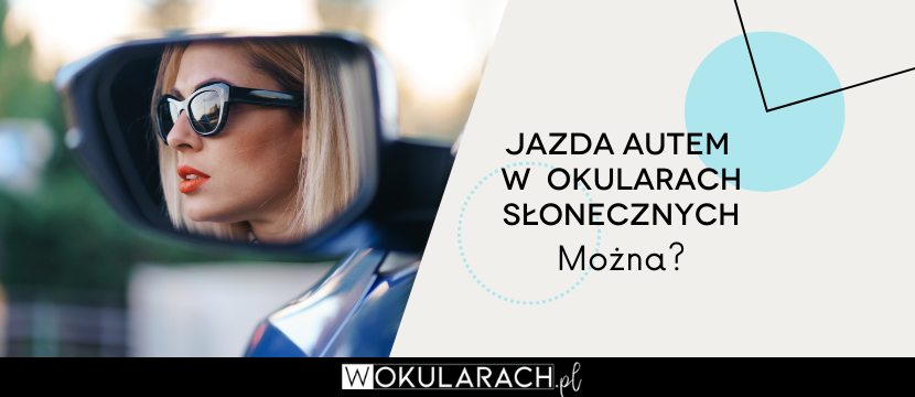 Czy można prowadzić samochód w okularach przeciwsłonecznych?