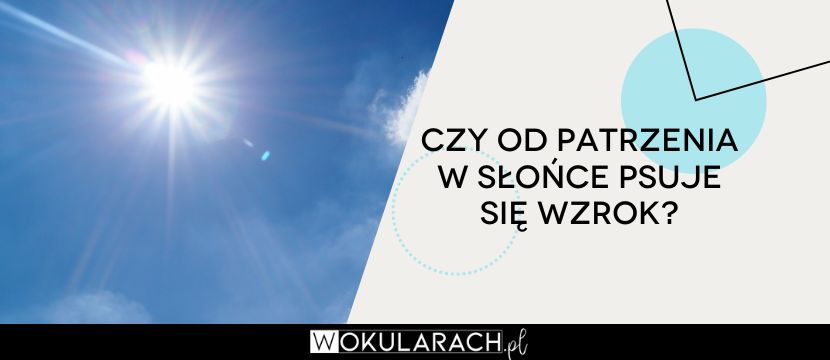 Czy od patrzenia w słońce psuje się wzrok?