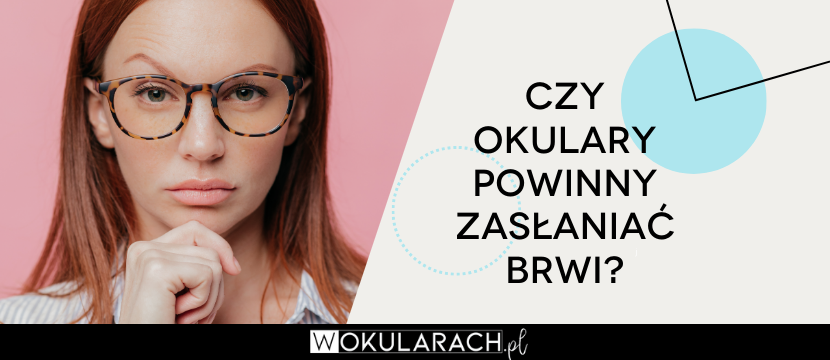 Czy okulary powinny zasłaniać brwi?