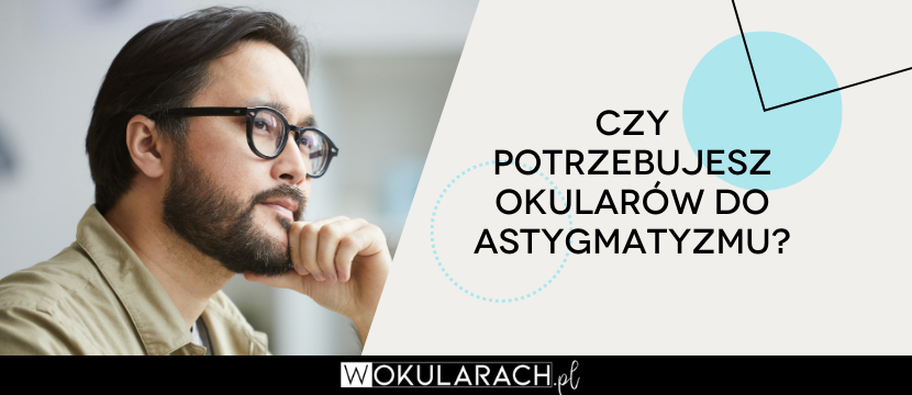 Czy potrzebujesz okularów do astygmatyzmu?