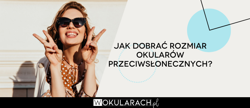 Jak dobrać rozmiar okularów przeciwsłonecznych?