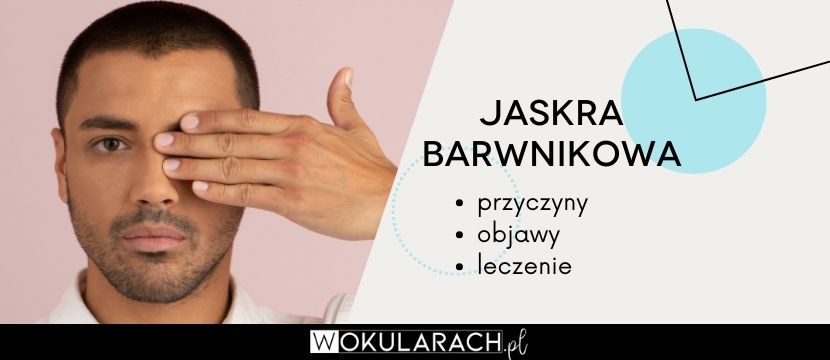 Jaskra barwnikowa – objawy, przyczyny, leczenie