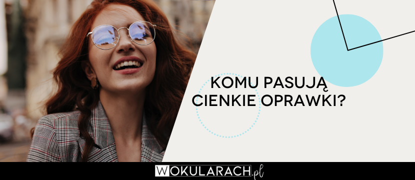 Komu pasują cienkie oprawki?