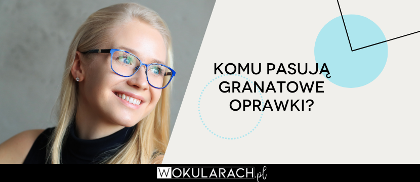 Komu pasują granatowe oprawki?