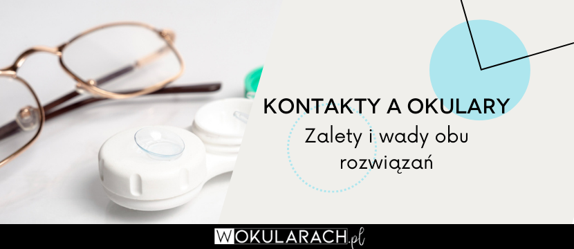 Kontakty a okulary: zalety i wady obu rozwiązań