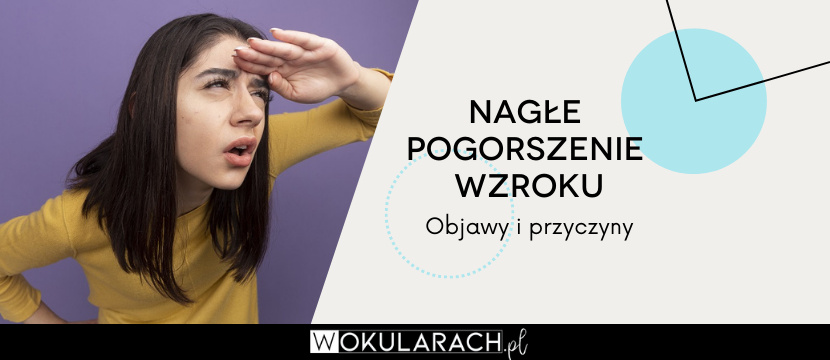 Nagłe pogorszenie wzroku - objawy i przyczyny