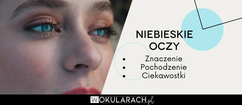 Niebieskie oczy – znaczenie, pochodzenie oraz sposoby na ich podkreślenie!