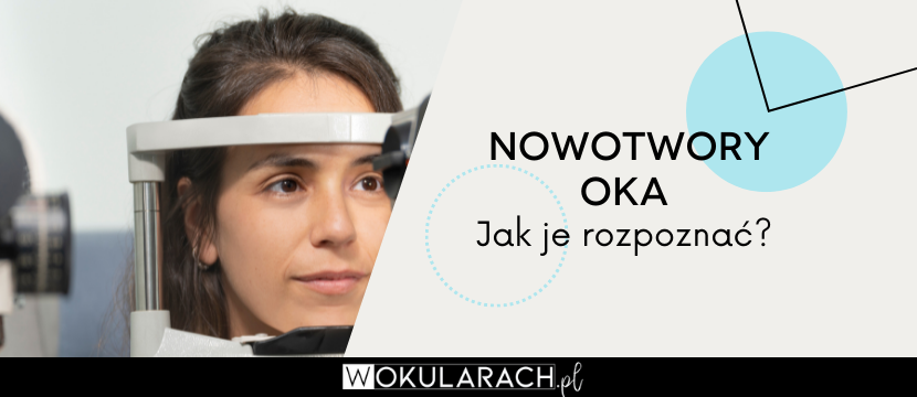 Nowotwory oka – jak je rozpoznać?