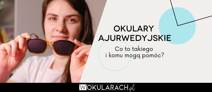 Okulary ajurwedyjskie - czym są i komu mogą pomóc?