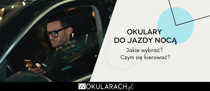 Jakie okulary do jazdy nocą sprawdzą się najlepiej?