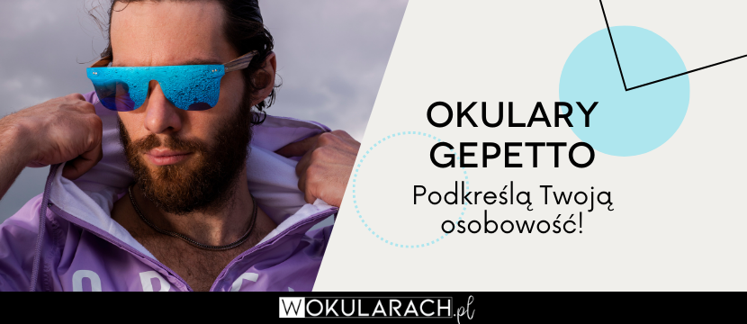 Gepetto - okulary, które podkreślą Twoją osobowość!