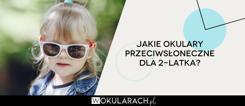 Jakie okulary przeciwsłoneczne dla 2-latka?