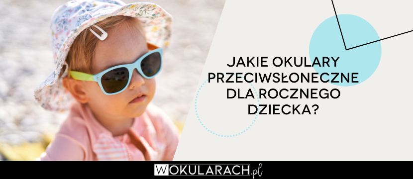 Jakie okulary przeciwsłoneczne dla rocznego dziecka? Poradnik zakupowy