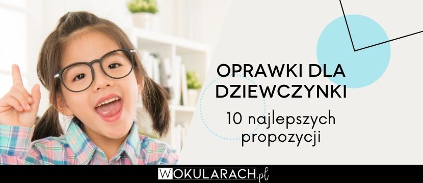 Oprawki dla dziewczynki – 10 najlepszych propozycji